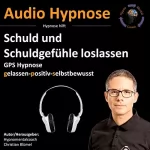 Christian Blümel: Schuld und Schuldgefühle loslassen: Gps Hypnose