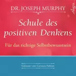 Joseph Murphy: Schule des positiven Denkens: Für das richtige Selbstbewußtsein: 