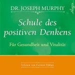 Joseph Murphy: Schule des positiven Denkens: Gesundheit und Vitalität: 