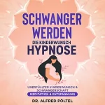 Dr. Alfred Pöltel: Schwanger werden - Die Kinderwunsch Hypnose: Unerfüllter Kinderwunsch & Schwangerschaft - Meditation & Entspannung