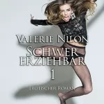 Valerie Nilon: Schwer Erziehbar 1: Erotischer Roman