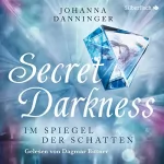 Johanna Danninger: Secret Darkness: Im Spiegel der Schatten
