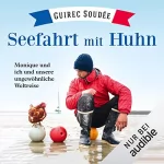 Guirec Soudée: Seefahrt mit Huhn: Monique und ich und unsere ungewöhnliche Weltreise