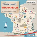 Thomas Grasberger, Till Ottlitz, Manfred Schuchmann, Francine Singer: Sehnsucht Frankreich - Eine akustische Reise von der Bretagne bis nach Korsika: Sehnsuchtsreise 2