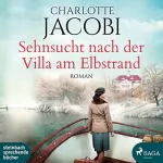 Charlotte Jacobi: Sehnsucht nach der Villa am Elbstrand: Elbstrand-Saga 2