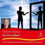 Nikolaus B. Enkelmann: Sei Du selbst!: Sei Dir selbst Dein bester Freund und lebe Dein Leben!