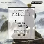 Richard David Precht: Sei du selbst: Eine Geschichte der Philosophie 4
