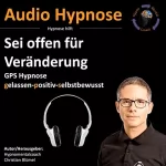 Christian Blümel: Sei offen für Veränderung: Gps Hypnose