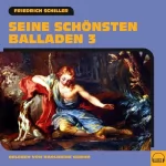Friedrich Schiller: Seine schönsten Balladen 3: 