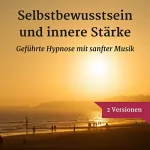 Ralf Lederer: Selbstbewusstsein und innere Stärke mit Hypnose: Selbstbewusstsein und Selbstliebe