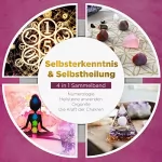 Sophia Perlich: Selbsterkenntnis & Selbstheilung. 4 in 1 Sammelband: Numerologie - Heilsteine anwenden - Orgonite - Die Kraft der Chakren