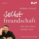 Wilhelm Schmid: Selbstfreundschaft: Wie das Leben leichter wird