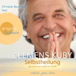 Clemens Kuby: Selbstheilung: Gesund aus eigener Kraft