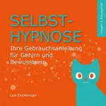 Lisa Exenberger: Selbsthypnose: Ihre Gebrauchsanleitung für Gehirn und Bewusstsein