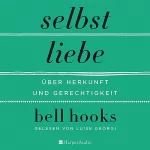 bell hooks: Selbstliebe: Über Herkunft und Gerechtigkeit