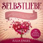 Julia Engel: Selbstliebe: Lerne dich selbst zu lieben für mehr Selbstbewusstsein, Lebensfreude und Glück in deinem Leben: 