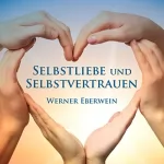 Werner Eberwein: Selbstliebe und Selbstvertrauen: 