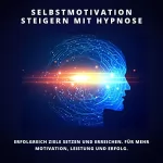 Patrick Lynen: Selbstmotivation steigern mit Hypnose: Erfolgreich Ziele setzen und erreichen: Für mehr Motivation, Leistung und Erfolg