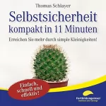 Thomas Schlayer: Selbstsicherheit - kompakt in 11 Minuten: Erreichen Sie mehr durch simple Kleinigkeiten!