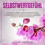 Leoni Herzig: Selbstwertgefühl: Sich selbst lieben lernen - Die Selbstachtung, Eigenliebe & Selbstsicherheit aufbauen
