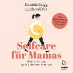 Daniela Gaigg, Linda Syllaba: Selfcare für Mamas: Geht