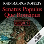 John Maddox Roberts: Senatus Populus Que Romanus: SPQR 1
