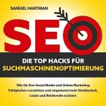 Samuel Hartman: SEO - Die Top Hacks für Suchmaschinenoptimierung: Wie Sie Ihre Social Media und Online Marketing Fähigkeiten verstärken und umgehend mehr Sichtbarkeit, Leads und Reichweite erzielen