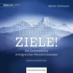 Rainer Zitelmann: Setze dir größere Ziele!: Die Geheimnisse erfolgreicher Persönlichkeiten