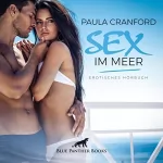 Paula Cranford: Sex im Meer. Erotisches Hörbuch: Solche Sinnlichkeit ist im Alltag wohl kaum zu erleben...