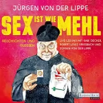Jürgen von der Lippe: Sex ist wie Mehl: 