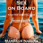 Margaux Navara: Sex on Board - Kink-Trip im Mittelmeer: BDSM-Erotik