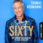 Thomas Hermanns: Sexy Sixty: Mit Charme und Schwung ins neue Jahrzehnt