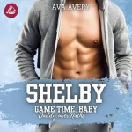 Ava Avery: Shelby – Game Time, Baby. Daddy über Nacht: Arizona Eishockey – Die Sloane Brüder 1