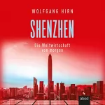 Wolfgang Hirn: Shenzhen - Die Weltwirtschaft von morgen: 