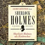 Arthur Conan Doyle: Sherlock Holmes als Einbrecher: Gerd Köster liest Sherlock Holmes 1
