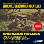 Arthur Conan Doyle, Edward Graham: Sherlock Holmes und Blackwell, der Themse-Pirat: Seine weltberühmten Abenteuer 4