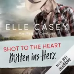 Elle Casey: Shot to the Heart - Mitten ins Herz: Mackenzie Cowboys 2