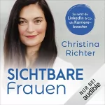 Christina Richter: Sichtbare Frauen: So nutzt du LinkedIn & Co. als Karrierebooster