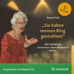 Naomi Feil: "Sie haben meinen Ring gestohlen!": Mit Validation verwirrten alten Menschen helfen