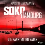 Martin Barkawitz: Sie nannten ihn Satan: SoKo Hamburg - Ein Fall für Heike Stein 12