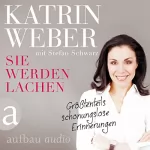 Katrin Weber: Sie werden lachen: Größtenteils schonungslose Erinnerungen: 