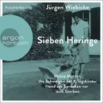Jürgen Wiebicke: Sieben Heringe: Meine Mutter, das Schweigen der Kriegskinder und das Sprechen vor dem Sterben