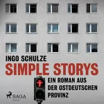 Ingo Schulze: Simple Storys: Ein Roman aus der ostdeutschen Provinz