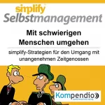 Rolf Meier: Simplify Selbstmanagement - Mit schwierigen Menschen umgehen: Simplify-Strategien für den Umgang mit unangenehmen Zeitgenossen