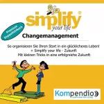 Barbara Erde, Werner Küstenmacher: Simplify your life - Changemanagement (Premium-Doppelhörbuch): So organisieren Sie Ihren Start in ein glücklicheres Leben!: 
