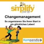 Barbara Erbe, Werner Küstenmacher: Simplify your life - Changemanagement: So organisieren Sie Ihren Start in ein glücklicheres Leben!: 