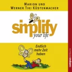 Marion Küstenmacher, Werner Tiki Küstenmacher: Simplify Your Life - Endlich mehr Zeit haben: 
