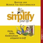 Marion Küstenmacher, Werner Tiki Küstenmacher: Simplify Your Life - Küche, Keller, Kleiderschrank entspannt im Griff: 