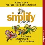 Marion Küstenmacher, Werner Tiki Küstenmacher: Simplify Your Life - Mit Kindern einfacher und glücklicher leben: 