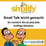 Marion Küstenmacher, Werner Küstenmacher: Simplify your life - Small Talk leicht gemacht: So meistern Sie ab sofort jede knifflige Situation: 